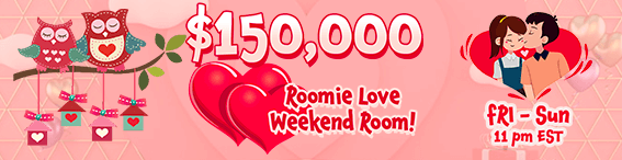 $150,000 Roomie Love Weekend Room!
