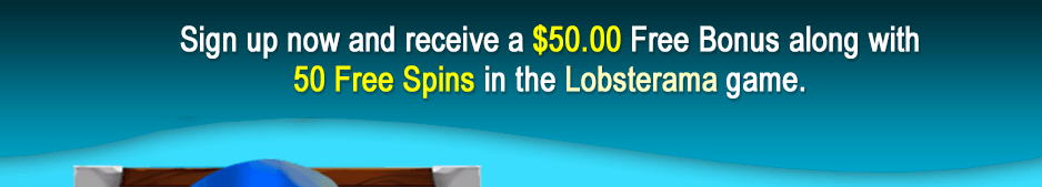 $50.00 Free Bonus along with 50 Free Spins in the Lobsterama game