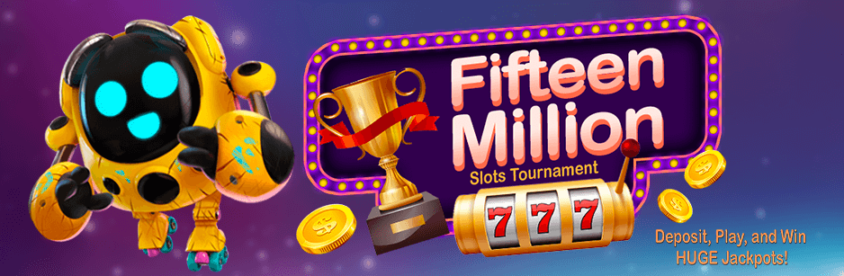 Fifteen Million Slots Tournament Deposit, Play, and Win HUGE Jackpots!