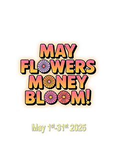 May Flowers Money Bloom!